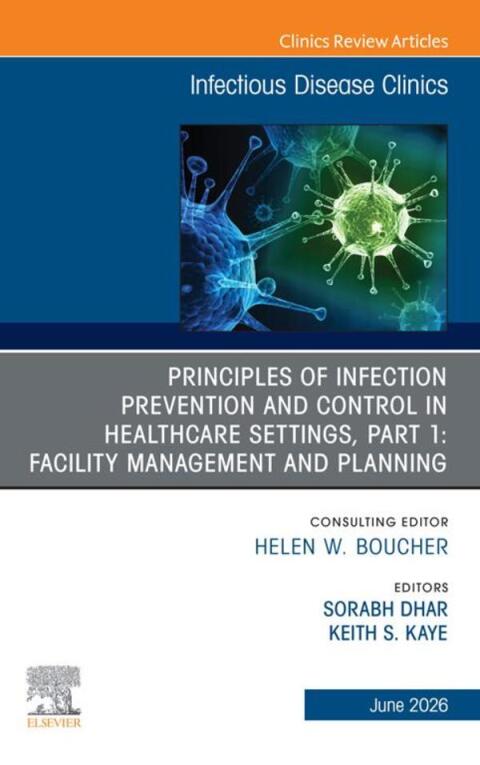 Cover image for book Principles of Infection Prevention and Control in Healthcare Settings, Part 1: Facility Management and Planning, An Issue of Infectious Disease Clinics of North America