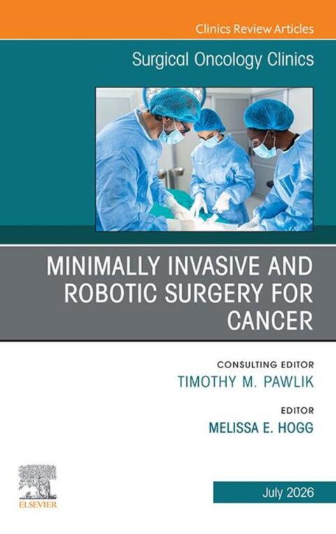 Cover image for book Minimally Invasive and Robotic Surgery for Cancer, An Issue of Surgical Oncology Clinics of North America