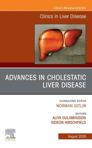 Advances in Cholestatic Liver Disease, An Issue of Clinics in Liver Disease