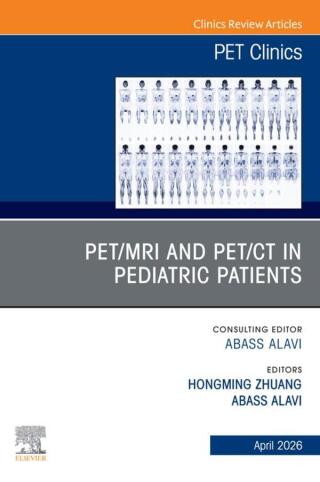 PET/MRI and PET/CT in Pediatric Patients, An Issue of PET Clinics