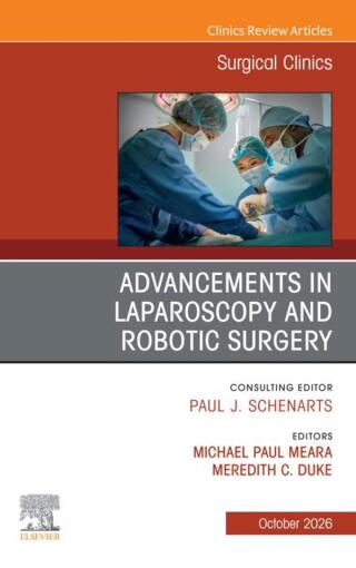 Advancements in Laparoscopy and Robotic Surgery, An Issue of Surgical Clinics