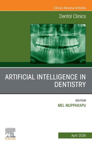 Artificial Intelligence in Dentistry, An Issue of Dental Clinics of North America