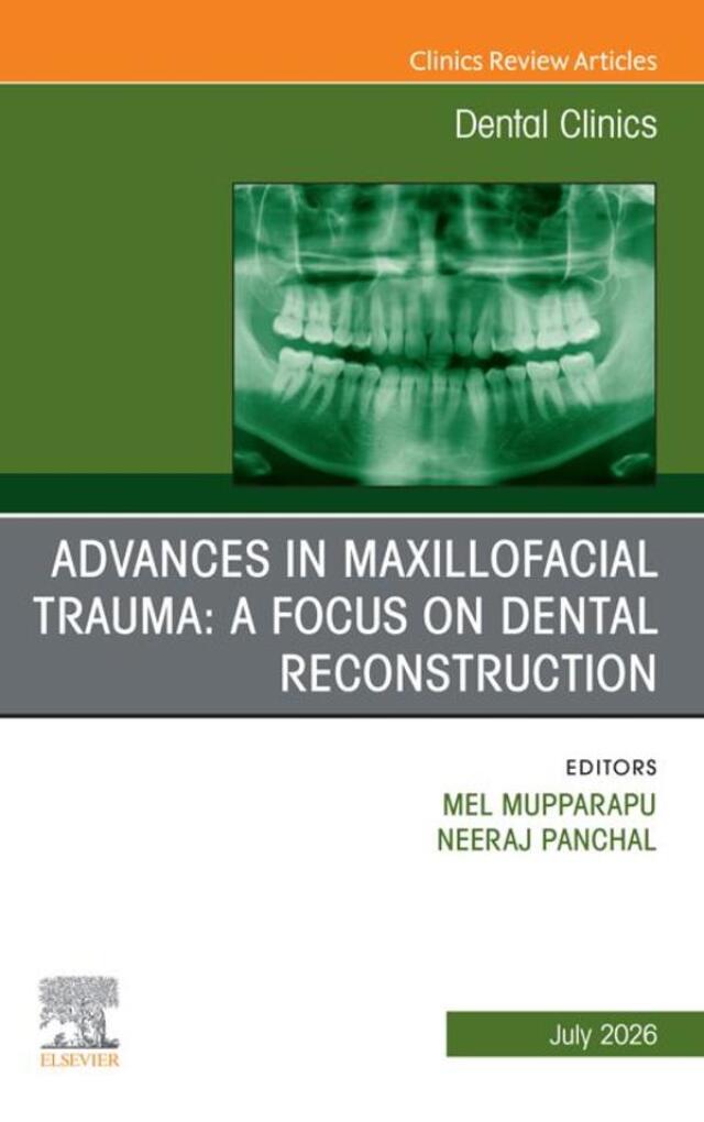 Advances in Maxillofacial Trauma: A Focus on Dental Reconstruction, An Issue of Dental Clinics of North America
