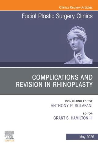 Complications and Revision in Rhinoplasty, An Issue of Facial Plastic Surgery Clinics of North America