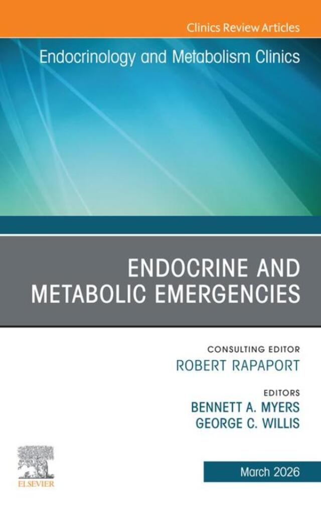 Endocrine and Metabolic Emergencies in Emergency Medicine, An Issue of Endocrinology and Metabolism Clinics of North America