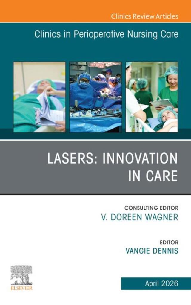 Lasers: Innovation in Care, An issue of Clinics in Perioperative Nursing Care