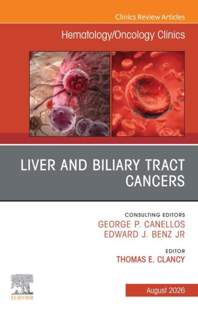 Liver and Biliary Tract Cancers, An Issue of Hematology/Oncology Clinics of North America