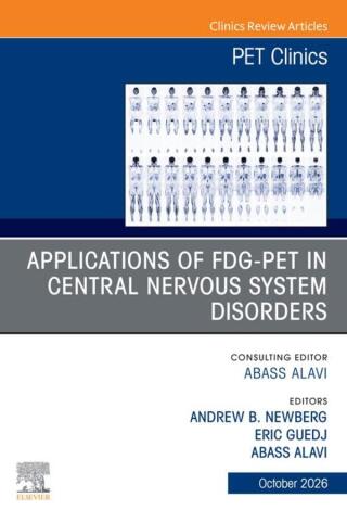 Applications of FDG-PET in Central Nervous System Disorders, An Issue of PET Clinics