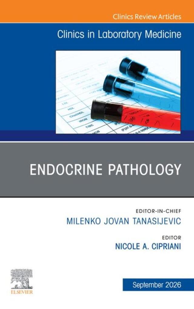 Endocrine Pathology, An Issue of the Clinics in Laboratory Medicine