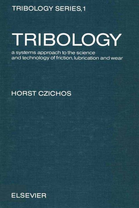 Cover image for book Tribology : a systems approach to the science and technology of friction, lubrication, and wear: a systems approach to the science and technology of friction, lubrication, and wear