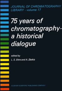 Cover image: 75 YEARS OF CHROMATOGRAPHY: A HISTORICAL DIALOGUE 9780444417541