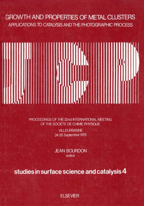 Cover image for book Growth and Properties of Metal Clusters: Applications to Catalysis and the Photographic Process - International Conference Proceedings: Applications to Catalysis and the Photographic Process - International Conference Proceedings