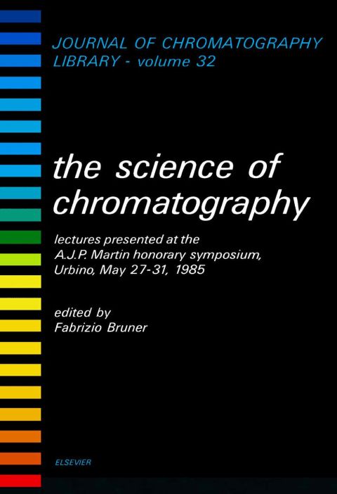 Cover image for book THE SCIENCE OF CHROMATOGRAPHY: LECTURES PRESENTED AT THE A.J.P. MARTIN HONORARY SYMPOSIUM, URBINO