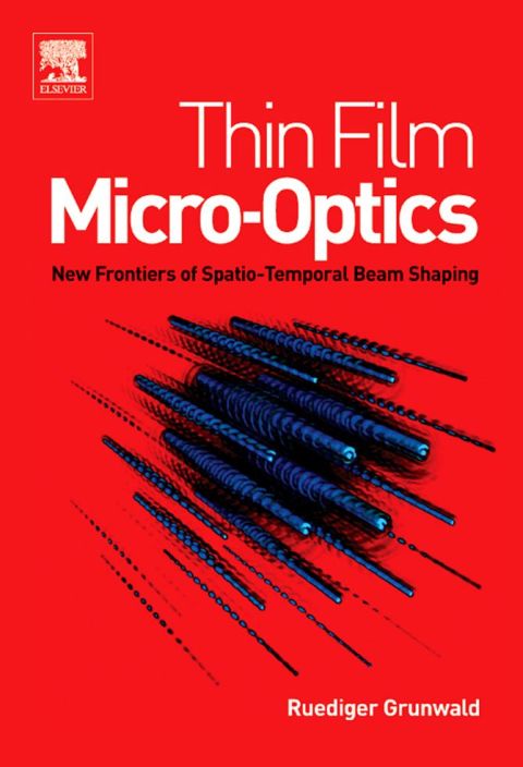[1825 days] Thin Film Micro-Optics: New Frontiers of Spatio-Temporal Beam Shaping