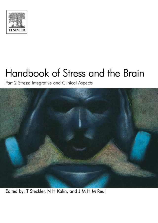 Handbook of Stress and the Brain Part 2: Stress: Integrative and Clinical Aspects: Stress: Integrative and Clinical Aspects