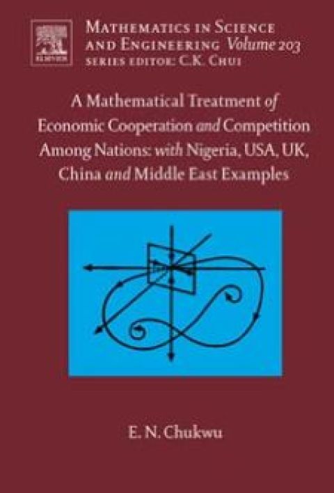 Cover image for book A Mathematical Treatment of Economic Cooperation and Competition Among Nations, with Nigeria, USA, UK, China, and the Middle East Examples