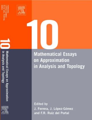 Ten Mathematical Essays on Approximation in Analysis and Topology: Ten Mathematical Essays
