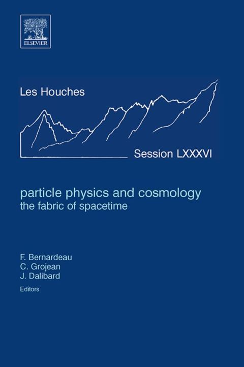 [1825 days] Particle Physics and Cosmology: the Fabric of Spacetime: Lecture Notes of the Les Houches Summer School 2006