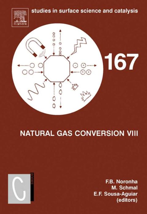 [1825 days] Natural Gas Conversion VIII: Proceedings of the 8th Natural Gas Conversion Symposium, May 27-31, 2007, Natal, Brazil
