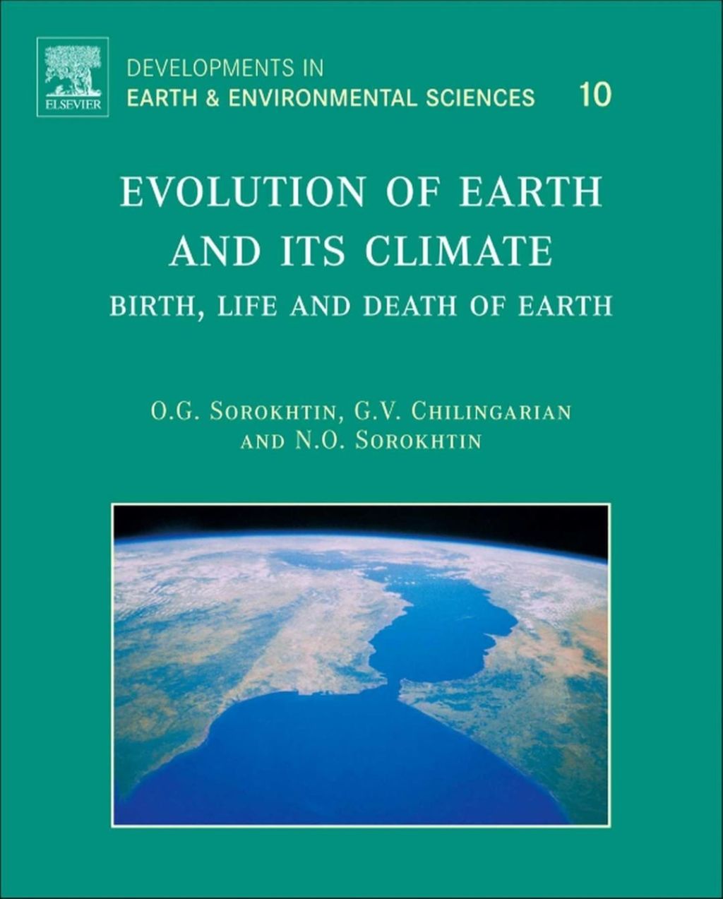 Evolution of Earth and its Climate: Birth  Life and Death of Earth (eBook) - Sorokhtin;  O.G.; Chilingarian;  G.V.; Sorokhtin;  N.O.,