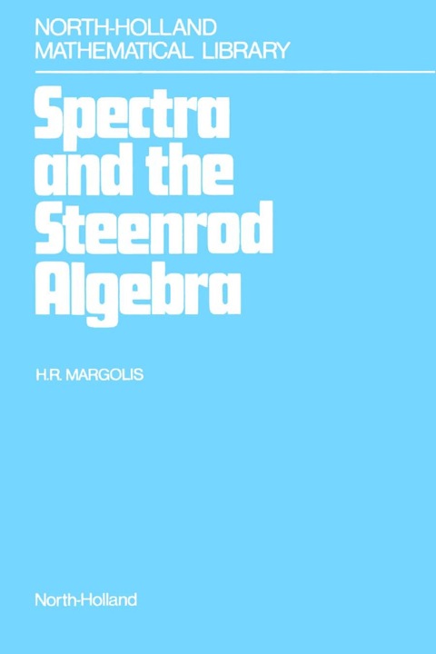 Cover image for book Spectra and the Steenrod Algebra: Modules over the Steenrod Algebra and the Stable Homotopy Category