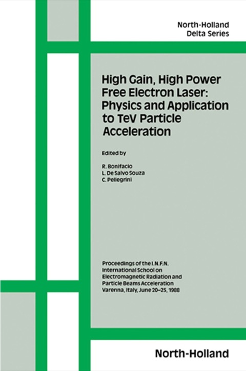 Cover image for book High Gain, High Power Free Electron Laser: Physics and Application to TeV Particle Acceleration