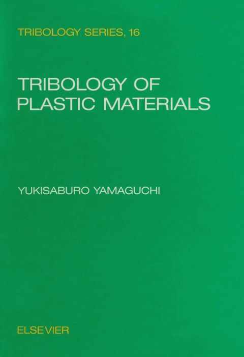 Cover image for book Tribology of Plastic Materials: Their Characteristics and Applications to Sliding Components
