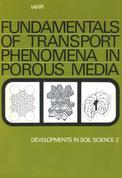 Cover image for book Fundamentals of transport phenomena in porous media: Based on the proceedings of the first International Symposium on the Fundamentals of Transport Phenomena in Porous Media, Technion City, Haifa, Israel, 23-28 February, 1969