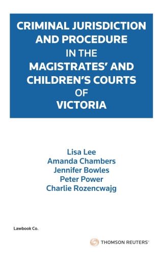 Criminal Jurisdiction and Procedure in the Magistrates' and Children's Courts of Victoria