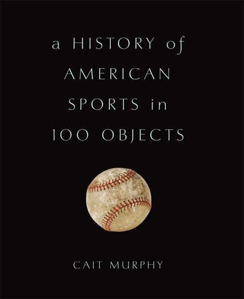 Cover image for book A History of American Sports in 100 Objects
