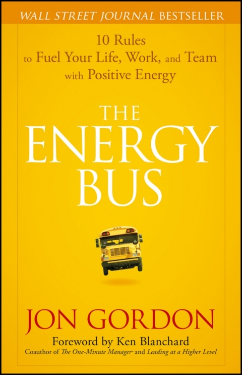 Cover image for book The Energy Bus: 10 Rules to Fuel Your Life, Work, and Team with Positive Energy