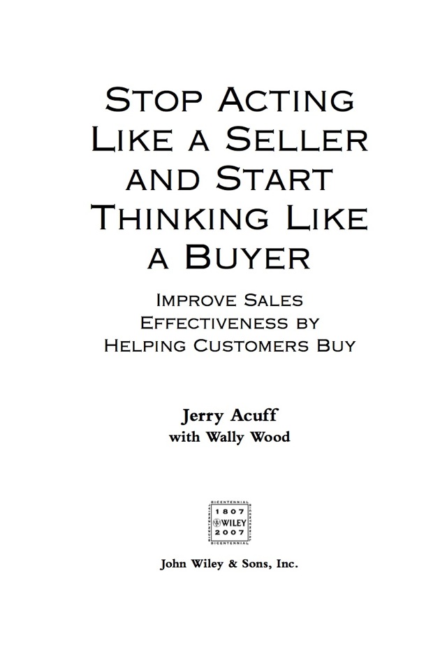 Stop Acting Like a Seller and Start Thinking Like a Buyer: Improve Sales Effectiveness by Helping Customers Buy