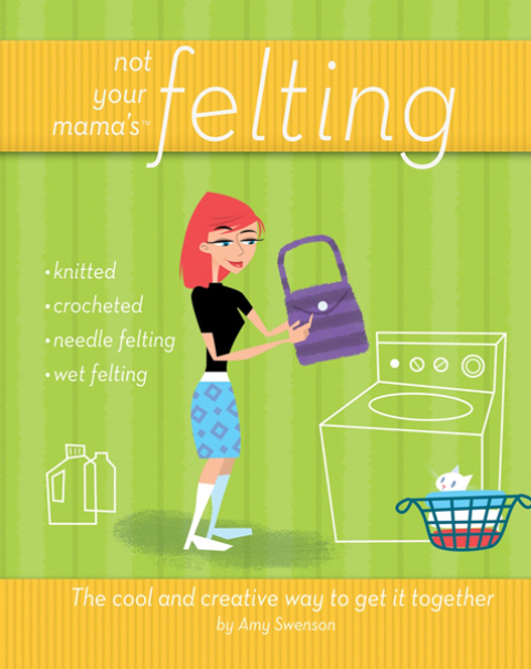 Cover image for book Not Your Mama's Felting