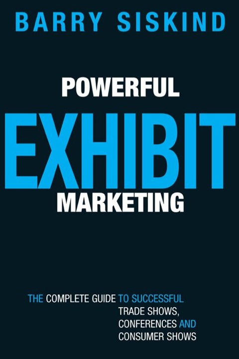 Cover image for book Powerful Exhibit Marketing: The Complete Guide to Successful Trade Shows, Conferences, and Consumer Shows