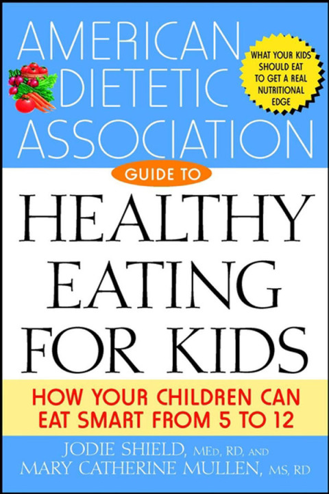 Cover image for book The American Dietetic Association Guide to Healthy Eating for Kids