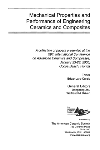 Mechanical Properties and Performance of Engineering Ceramics and Composites: A Collection of Papers Presented at the 29th International Conference on Advanced Ceramics and Composites, Jan 23-28, 2005, Cocoa Beach, FL