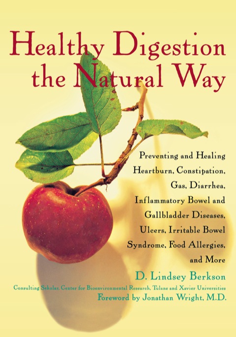 Cover image for book Healthy Digestion the Natural Way: Preventing and Healing Heartburn, Constipation, Gas, Diarrhea, Inflammatory Bowel and Gallbladder Diseases, Ulcers, Irritable Bowel Syndrome, Food Allergies, & More