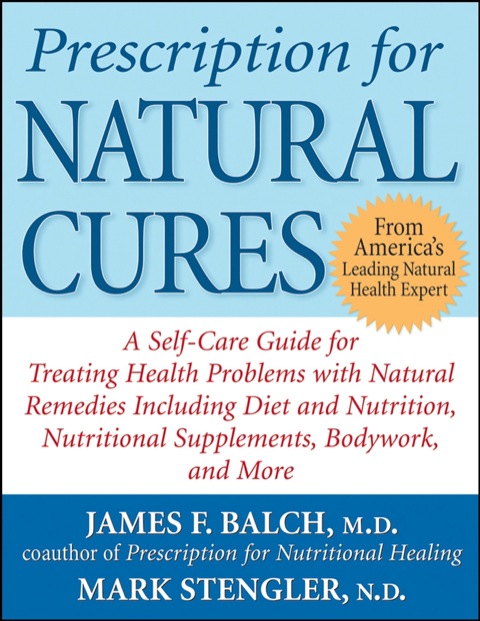 Cover image for book Prescription for Natural Cures: A Self-Care Guide for Treating Health Problems with Natural Remedies Including Diet and Nutrition, Nutritional Supplements, Bodywork, and More