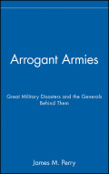 Arrogant Armies - James M. Perry