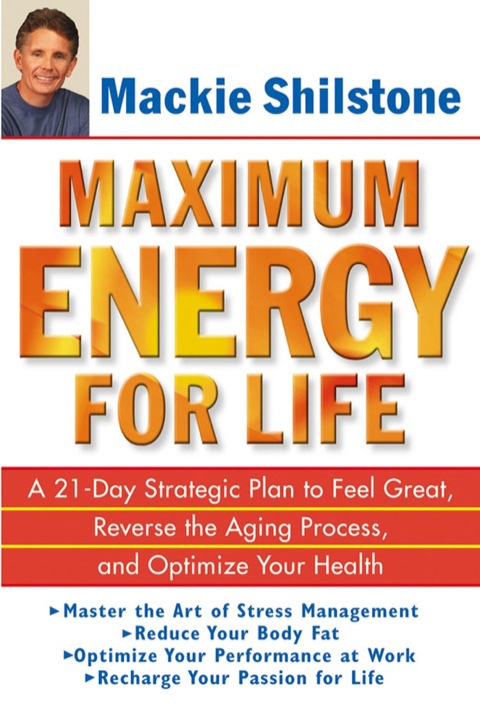 Cover image for book Maximum Energy for Life: A 21-Day Strategic Plan to Feel Great, Reverse the Aging Process, and Optimize Your Health