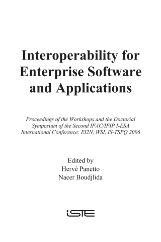Interoperability for Enterprise Software and Applications: Proceedings of the Workshops and the Doctorial Symposium of the Second IFAC/IFIP I-ESA International Conference: EI2N, WSI, IS-TSPQ 2006