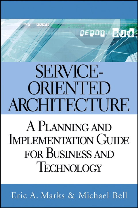 Cover image for book Service-Oriented Architecture: A Planning and Implementation Guide for Business and Technology