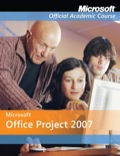 Microsoft Office Project 2007 - Microsoft Official Academic Course