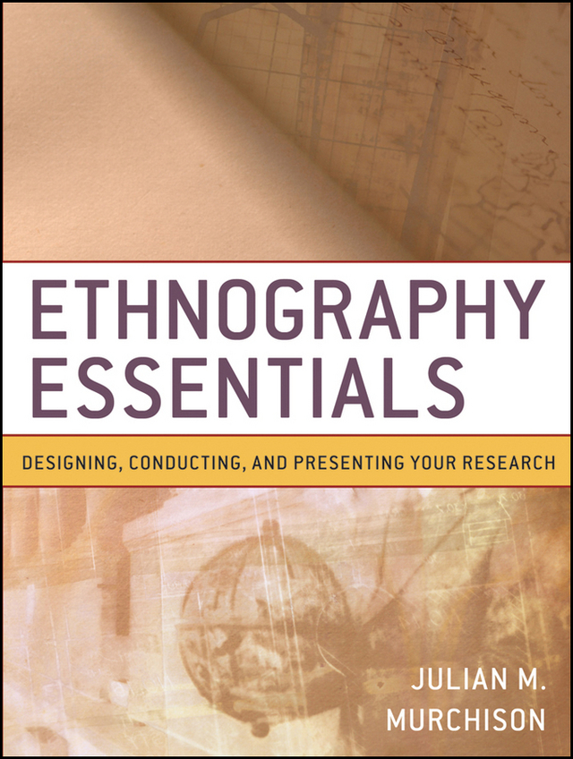 Ethnography Essentials: Designing, Conducting, and Presenting Your Research