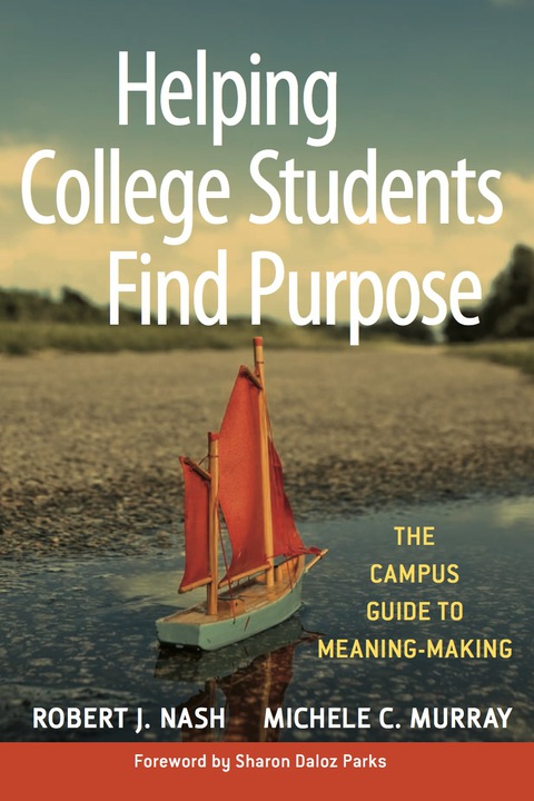 Cover image for book Helping College Students Find Purpose: The Campus Guide to Meaning-Making