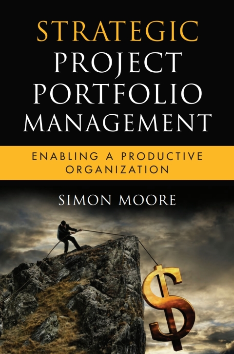 Strategic Project Portfolio Management: Enabling a Productive Organization 