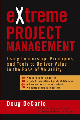 eXtreme Project Management: Using Leadership, Principles, and Tools to Deliver Value in the Face of Volatility