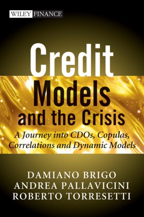 Cover image for book Credit Models and the Crisis: A Journey into CDOs, Copulas, Correlations and Dynamic Models