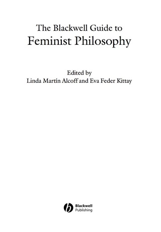 The Blackwell Guide to Feminist Philosophy