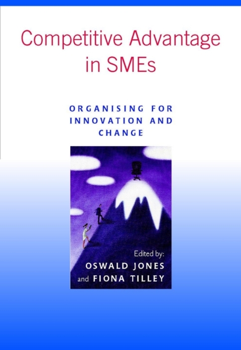 Cover image for book Competitive Advantage in SMEs: Organising for Innovation and Change